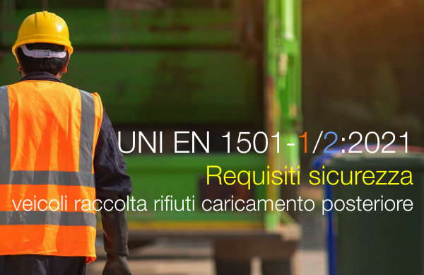 UNI EN 1501-1:2021 e UNI EN 1501-5:2021 / Requisiti sicurezza vicoli raccolta rifiuti a caricamento posteriore
