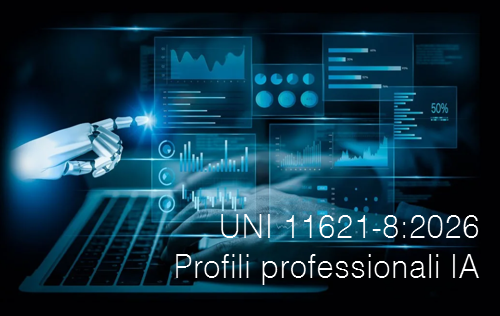 UNI 11621-8:2026 / Profili di ruolo professionale relativi all&rsquo;Intelligenza Artificiale (IA)