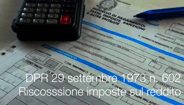 DPR 29 settembre 1973 n. 602 Riscosssione imposte sul reddito DPR 29 settembre 1973 n. 602 Riscosssione imposte sul reddito