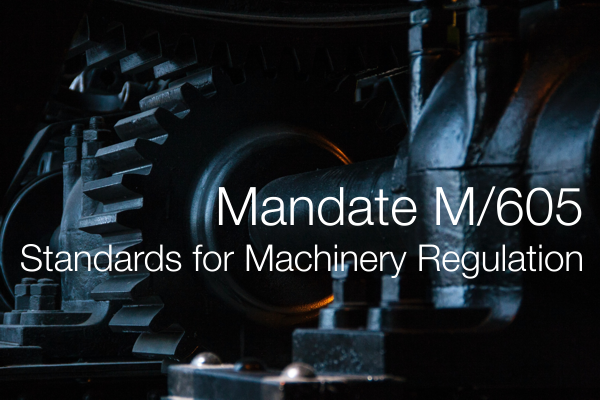 Mandate M/605 (Standards for Machinery Regulation) Mandate M/605 (Standards for Machinery Regulation)