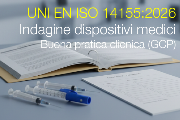 UNI EN ISO 14155:2026 / Indagine dispositivi medici - Buona pratica clicnica (GCP) UNI EN ISO 14155:2026 / Indagine dispositivi medici - Buona pratica clicnica (GCP)