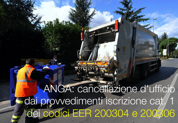 ANGA: cancellazione d'ufficio dalle iscrizioni in categoria 1 dei codici EER 200304 e 200306