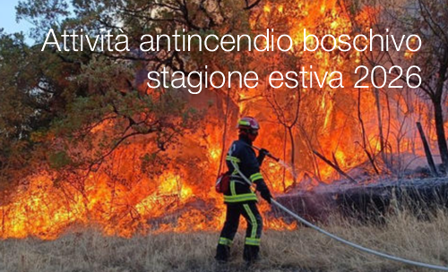Attività antincendio boschivo stagione estiva 2026 / Individuazione tempi di svolgimento e raccomandazioni
