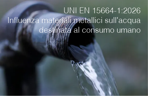 UNI EN 15664-1:2026 / Influenza dei materiali metallici sull'acqua destinata al consumo umano UNI EN 15664-1:2026 / Influenza dei materiali metallici sull'acqua destinata al consumo umano