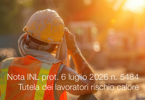 Nota INL prot. 6 luglio 2026 n. 5484 / Tutela dei lavoratori sul rischio legato ai danni da calore
