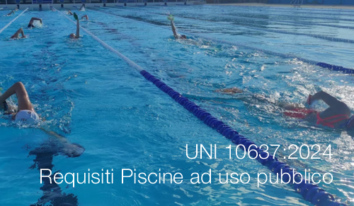UNI 10637:2024 / Requisiti Piscine ad uso pubblico UNI 10637:2024 / Requisiti Piscine ad uso pubblico