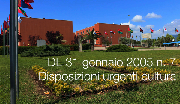 Decreto-Legge 31 gennaio 2005 n. 7 / Disposizioni urgenti cultura Decreto-Legge 31 gennaio 2005 n. 7 / Disposizioni urgenti cultura