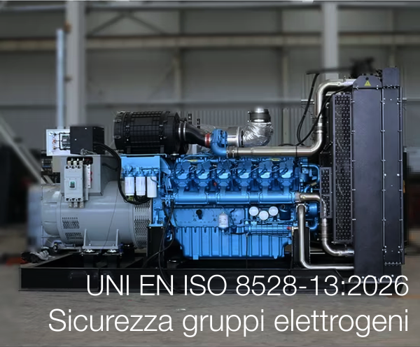 UNI EN ISO 8528-13:2026 / Sicurezza gruppi elettrogeni UNI EN ISO 8528-13:2026 / Sicurezza gruppi elettrogeni