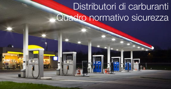 Distributori di carburanti   Quadro normativo sicurezza