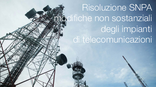 Risoluzione SNPA modifiche non sostanziali degli impianti di telecomunicazioni