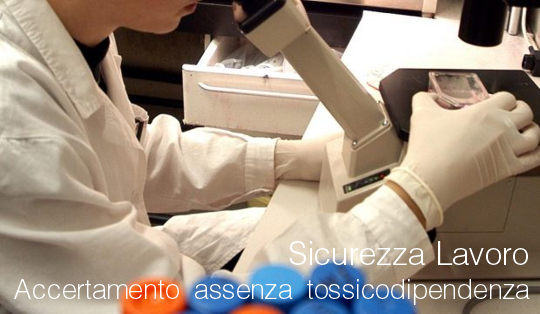 Sicurezza lavoro accertamento di assenza di tossicodipendenza