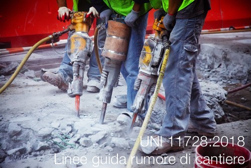 UNI 11728 2018 Linee guida rumore di cantiere