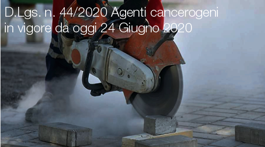D Lgs  n  44 2020 Agenti cancerogeni   in vigore da oggi 24 Giugno 2020
