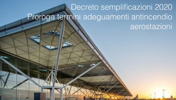 Decreto semplificazioni 2020 Proroga termini adeguamenti antincendio aerostazioni