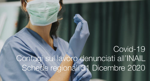 Covid 19 Contagi sul lavoro denunciati all INAIL Schede regionali 31 Dicembre 2020