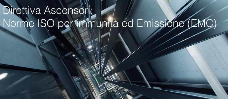 Direttiva Ascensori   Norme ISO per immunita  ed Emissione  EMC 