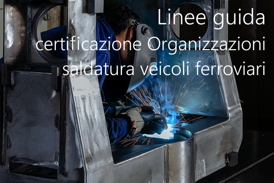 Linee guida certificazione Organizzazioni settore saldatura veicoli ferroviari