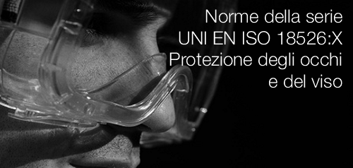 Norme della serie UNI EN ISO 18526 Protezione degli occhi e del viso