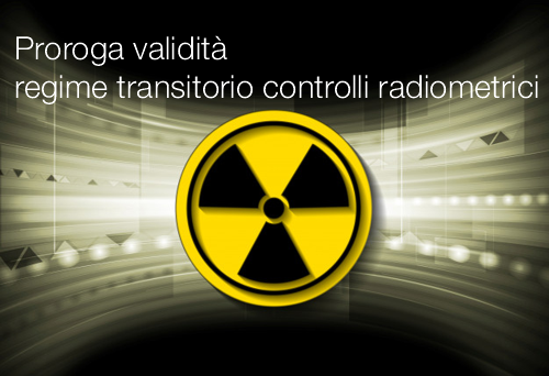 Proroga regime transitorio controlli radiometrici