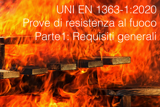 UNI EN 1363 1 2020 Prove di resistenza al fuoco   Parte 1 Requisiti generali