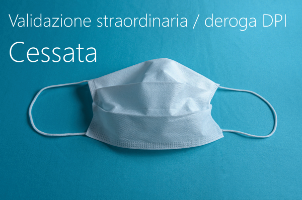 Validazione straordinaria ed in deroga DPI   Cessata