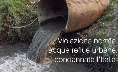 Violazione norme acque reflue urbane condannata l Italia
