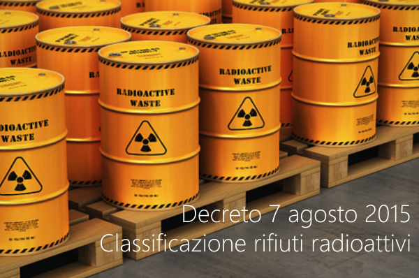 Decreto 7 agosto 2015 Classificazione rifiuti radioattivi