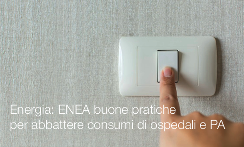 Energia   ENEA buone pratiche per abbattere consumi di ospedali e PA