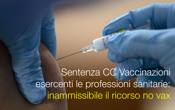 Sentenza CC Vaccinazioni esercenti le professioni sanitarie   inammissibile il ricorso no vax