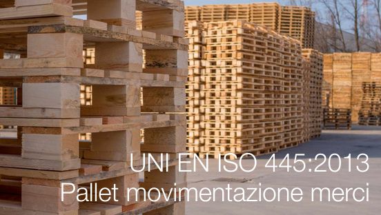 UNI EN ISO 445 2013 Pallet per la movimentazione di merci