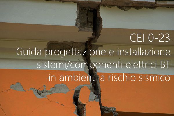 CEI 0 23 Guida progettazione e installazione sistemi elettrici BT in ambienti a rischio sismico