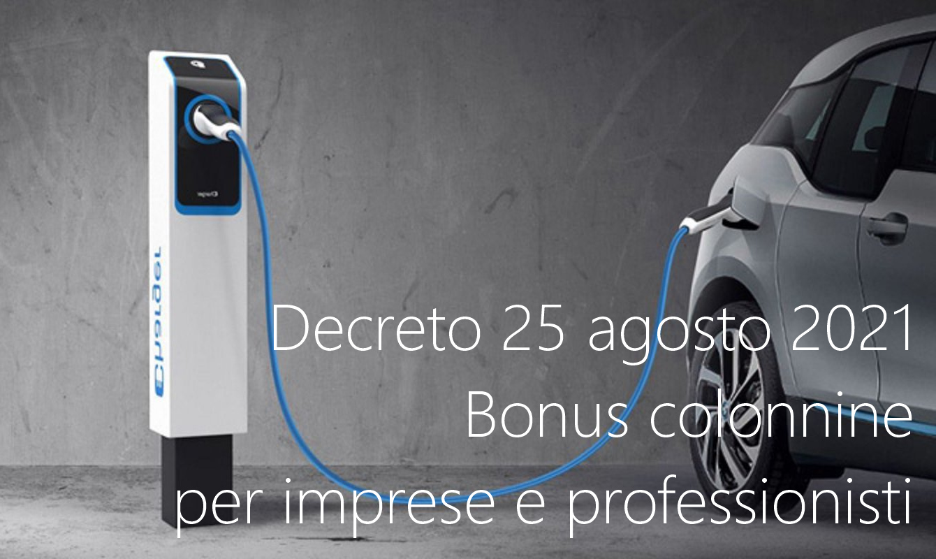 Decreto 25 agosto 2021   Bonus colonnine per imprese e professionisti