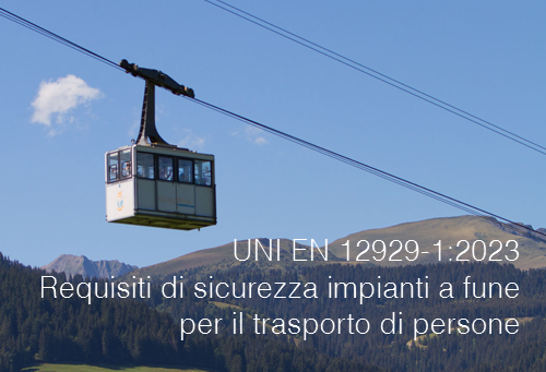 UNI EN 12929 1 2023   Requisiti di sicurezza impianti a fune per il trasporto di persone