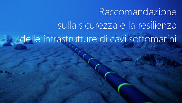 Raccomandazione sulla sicurezza e la resilienza delle infrastrutture di cavi sottomarini