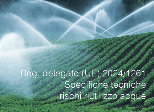 Regolamento delegato  UE  2024 1261 Specifiche tecniche rischi riutilizzo acque