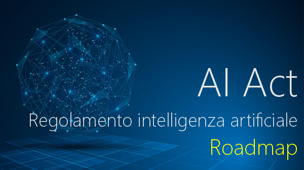 Regolamento intelligenza artificiale  AI Act    Roadmap
