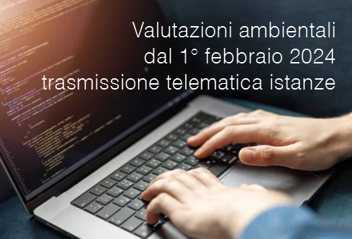 Valutazioni ambientali dal 1  febbraio 2024 trasmissione telematica istanze VIA