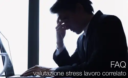 FAQ valutazione stress lavoro correlato FAQ valutazione stress lavoro correlato