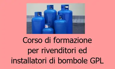 Corso formazione rivenditori ed installatori di bombole GPL Corso formazione rivenditori ed installatori di bombole GPL