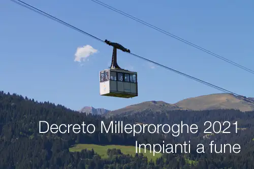 Decreto Milleproroghe 2021 Impianti a fune
