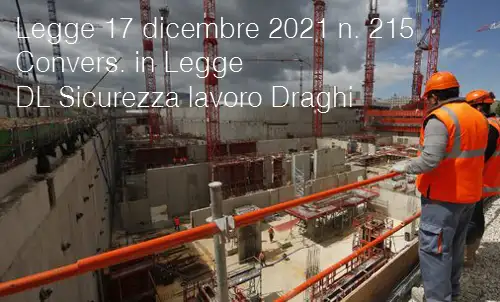 Legge 17 dicembre 2021 n 215 Convers in Legge DL Sicurezza lavoro Draghi Legge 17 dicembre 2021 n 215 Convers in Legge DL Sicurezza lavoro Draghi