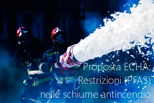 Proposta ECHA Restrizioni PFAS nelle schiume antincendio