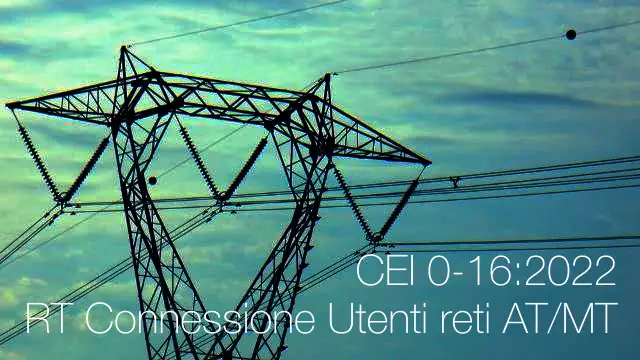 CEI 0 16 2022 RT Connessione Utenti reti AT ed MT CEI 0 16 2022 RT Connessione Utenti reti AT ed MT