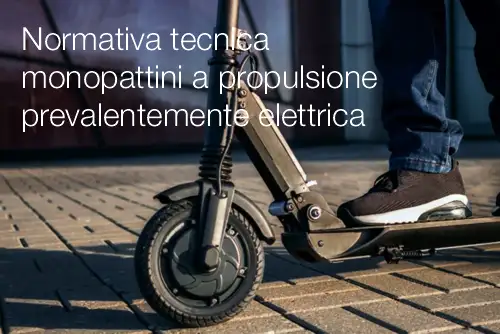 Normativa tecnica relativa ai monopattini a propulsione prevalentemente elettrica Normativa tecnica relativa ai monopattini a propulsione prevalentemente elettrica
