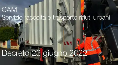 Decreto 23 giugno 2022 CAM servizio di raccolta e trasporto rifiuti urbani Decreto 23 giugno 2022 CAM servizio di raccolta e trasporto rifiuti urbani