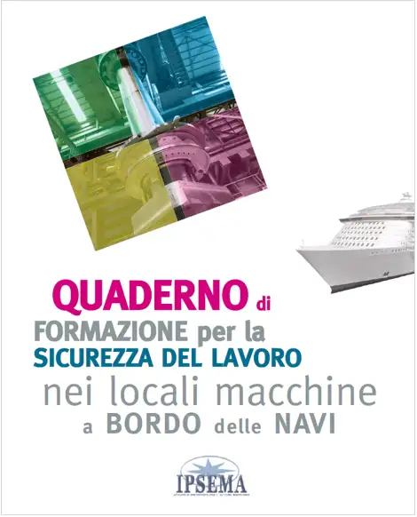 Quaderno di formazione per la sicurezza del lavoro nei locali macchine a bordo delle navi Quaderno di formazione per la sicurezza del lavoro nei locali macchine a bordo delle navi