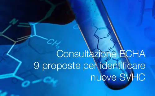 Consultazione ECHA 9 proposte per identificare nuove SVHC Consultazione ECHA 9 proposte per identificare nuove SVHC