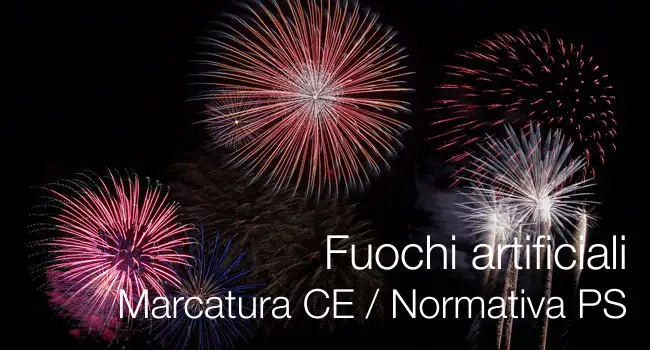 Fuochi artificiali Marcatura CE e Normativa PS Fuochi artificiali Marcatura CE e Normativa PS