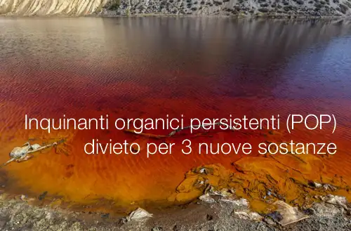 Inquinanti organici persistenti POP divieto per 3 nuove sostanze Inquinanti organici persistenti POP divieto per 3 nuove sostanze