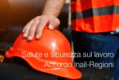 Salute e sicurezza sul lavoro Accordo Inail Regioni Salute e sicurezza sul lavoro Accordo Inail Regioni